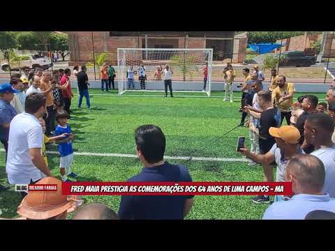 FRED MAIA PRESTIGIA AS COMEMORAÇÕES DOS 64 ANOS DE LIMA CAMPOS - MA