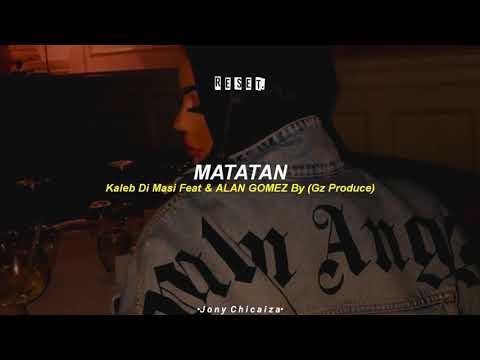 Matatan - kaleb di Masi x Alan Gomez (letra/lyrics)