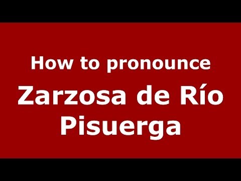 How to pronounce Zarzosa de Río Pisuerga (Spanish/Spain) - PronounceNames.com