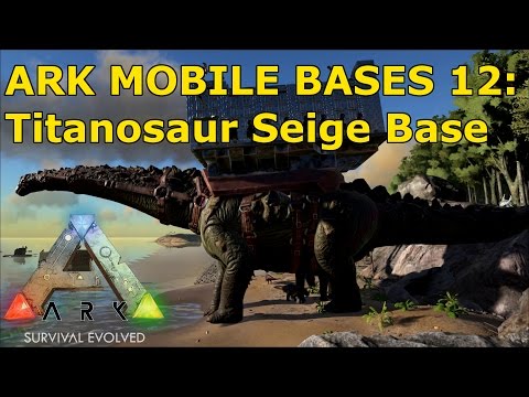 Ark Mobile Bases 12: Titanosaur Siege Base (Concept Build)
