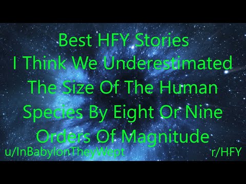 Best HFY Reddit Stories: I Think We Underestimated The Size Of The Human Species...  (r/HFY)