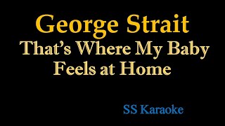 George Strait - That's Where My Baby Feels At Home (Karaoke Version)