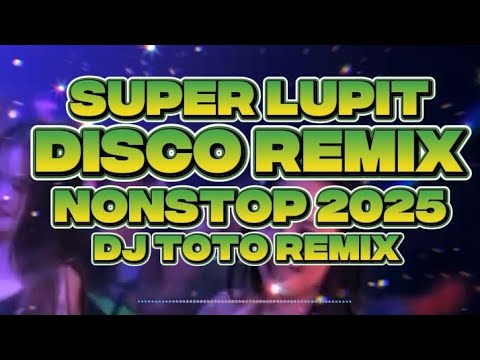 DISCO REMIX SUPER LUPIT NONSTOP 2025 DJ TOTO REMIX @KAKAYSANTIAGO-l5t