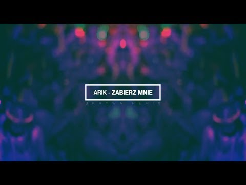 Arik - Zabierz mnie (Skrywa Remix)
