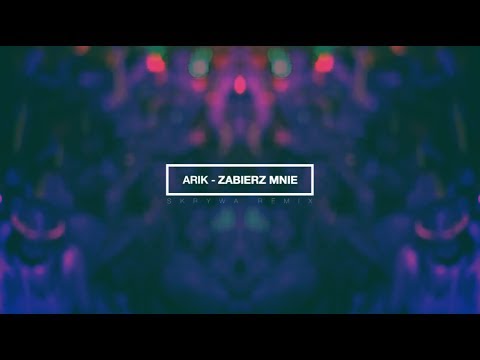 Arik - Zabierz mnie (Skrywa Remix)