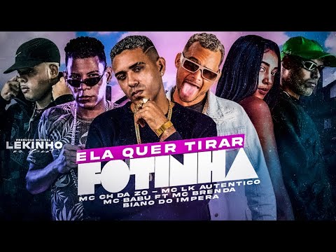 ELA QUER TIRAR FOTINHA - MC CH DA Z.O E MC BABU E MC LK AUTENTICO E MC BRENDA E BIANO DO IMPERA