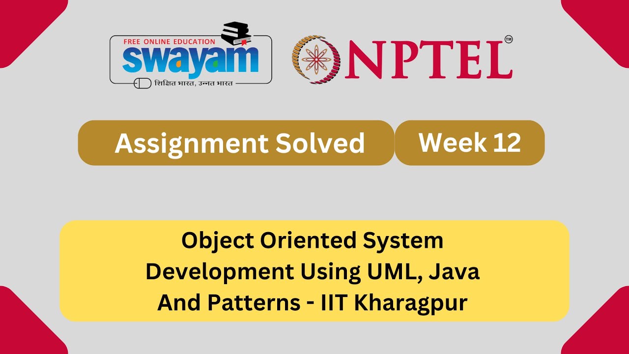 Object Oriented System Development Using UML, Java And Patterns Week 12 NPTEL ANSWERS 2025 #myswayam