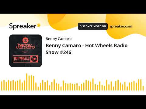 Benny Camaro - Hot Wheels Radio Show #246