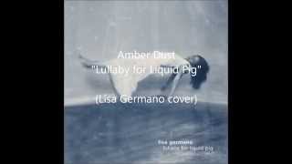 Amber Dust - "Lullaby for Liquid Pig" (Lisa Germano Cover)