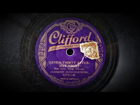 'Leven thirty Saturday Night (Burtnett, Grantham, Kirkpatrick) - Played by Clicquot Club Eskimoes