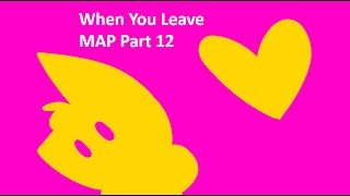 When you leave {MAP Part 12}