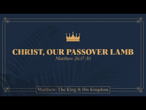 Ryan Kelly, "Christ, Our Passover Lamb" - Matthew 26:17-30