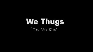 We Thugs Til We Die
