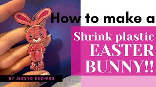 How to make an Easter Bunny with shrink plastic!