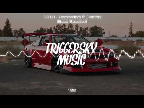 TAITO - Bambadam ft. Gemeni (Bass Boosted)