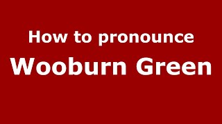 How to pronounce Wooburn Green