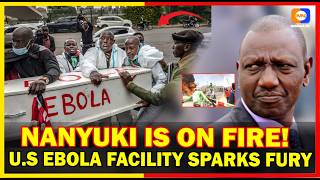 NANYUKI ON FIRE! Fury Over U.S.-Funded Ebola Facility