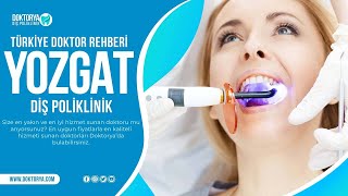 Yozgat Diş Poliklinik Rehberi | Yozgat Diş Kliniği ve Diş Hekimleri