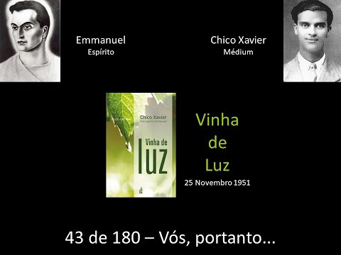 Cap  43 de 180  - Vós, portanto...  -  Estudo do Livro Vinha de Luz -  Emmanuel e Chico Xavier