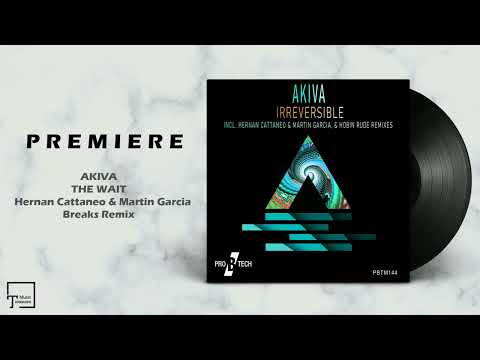 PREMIERE: AKIVA - The Wait (Hernan Cattaneo & Martin Garcia Breaks Remix) [PRO B TECH]