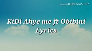 Kidi Ahye Me ft Obibini lyrics