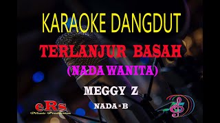 Download lagu Karaoke Terlanjur Basah Nada Wanita - Meggy Z (Karaoke Dangdut Tanpa Vocal) mp3