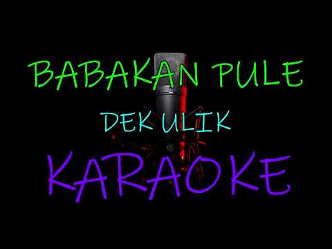 BABAKAN PULE_Dek ulik (KARAOKE).