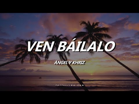 Ven Báilalo Ángel y Khriz Letra
