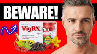 🔥 VIGRX PLUS REVIEW - INGREDIENTS & EFFECTS - LEGIT OR SCAM? DOES VIGRX PLUS SAFE?