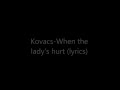 Kovacs When the lady's hurt (lyrics) 