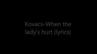 Kovacs-When the lady's hurt (lyrics)