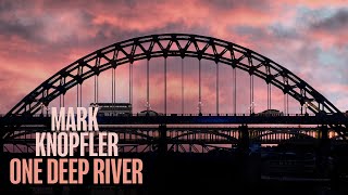 Mark Knopfler – One Deep River (Full Album Visualiser)