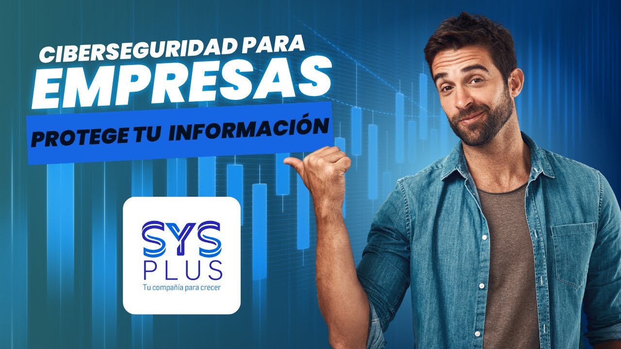Ciberseguridad para Empresas: Protege tu Información | Capacitación Gratuita SYSplus