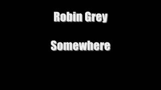 Robin Grey - Somewhere