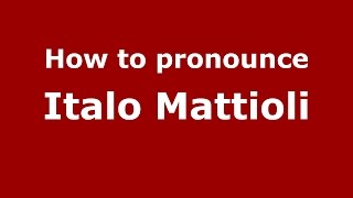 How to pronounce Italo Mattioli