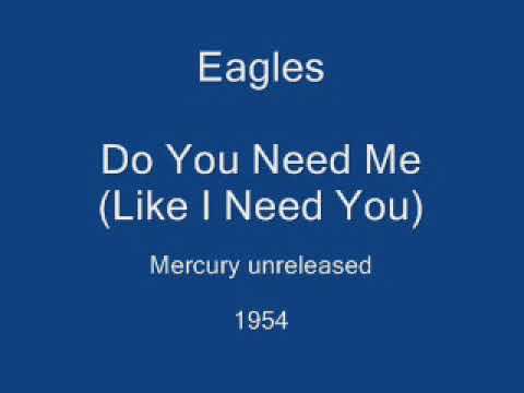 Eagles - Do You Need Me (Like I Need You) (Mercury unreleased) 1954