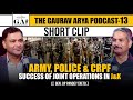How Are The Army Police CRPF Successful In Conducting Joint Operations In J K Major Gaurav Arya