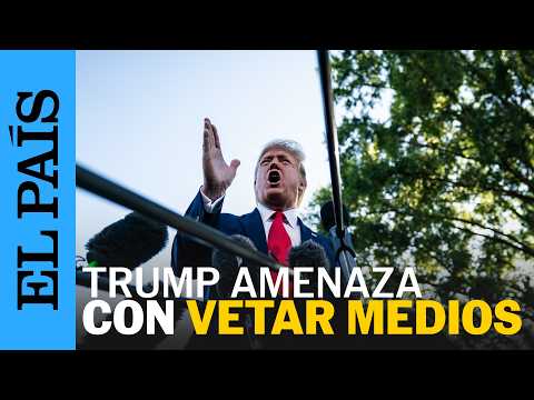 TRUMP VETA a tres medios de la Casa Blanca | EL PAÍS