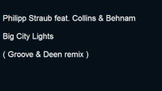 Philipp Straub feat. Collins & Behnam - Big City Lights [Groove & Deen Remix]
