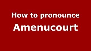 How to pronounce Amenucourt
