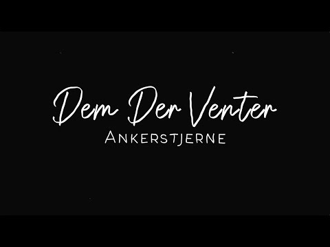 Ankerstjerne - Dem Der Venter (Lyrikvideo)