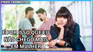 POR QUE OS HOMENS NÃO ESTÃO MAIS CHEGANDO? - A PERSPECTIVA DOS HOMENS