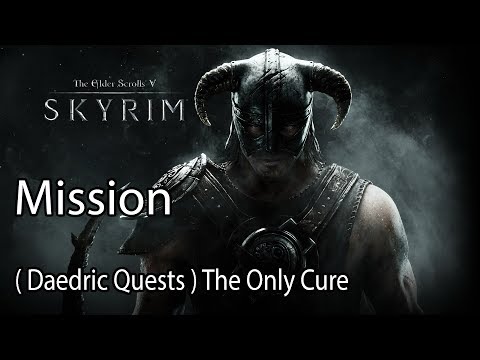 The Elder Scrolls V: Skyrim Mission ( Daedric Quests ) The Only Cure