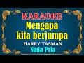 MENGAPA KITA BERJUMPA Harry Tasman KARAOKE HD Nada Pria