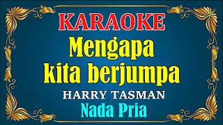 Download lagu MENGAPA KITA BERJUMPA - Harry Tasman || KARAOKE HD - Nada Pria mp3 Download lagu MENGAPA KITA BERJUMPA - Harry Tasman || KARAOKE HD - Nada Pria mp3