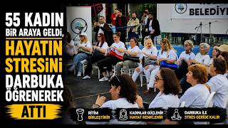 55 Kadın Bir Araya Geldi, Hayatın Stresini Darbuka Öğrenerek Attı