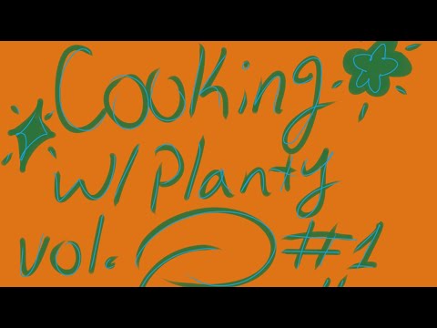 Cooking with Planty:vol. 1 (spoiler alert everyone went wrong in the end😭)