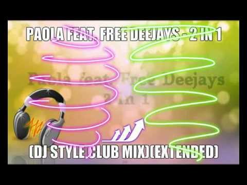 Paola feat  Free Deejays   2 in 1 DJ StylE Club MixExtended