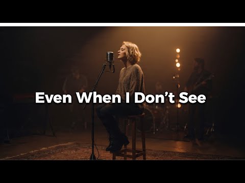Even When I Don’t See - ( Worship Music Video)