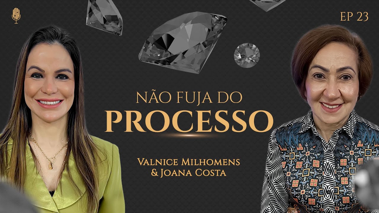 PROPÓSITO - Não fuja do Processo - Podcast Valnice Milhomens e Joana Costa | EP 23
